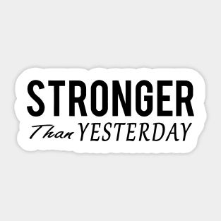 Stronger Than Yesterday Sticker